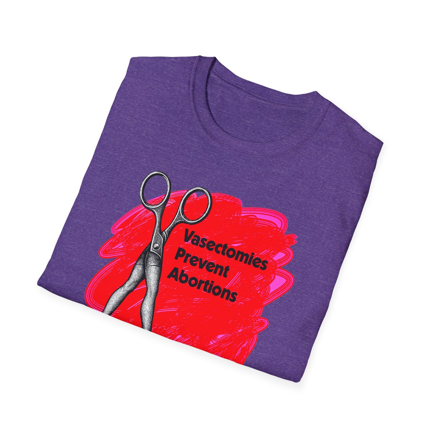 Vasectomies Prevent Abortions : Unisex Softstyle T-shirt