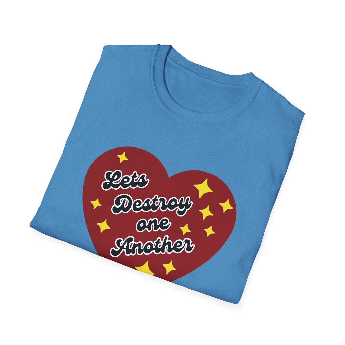 Lets Destroy One Another : Unisex Softstyle T-Shirt