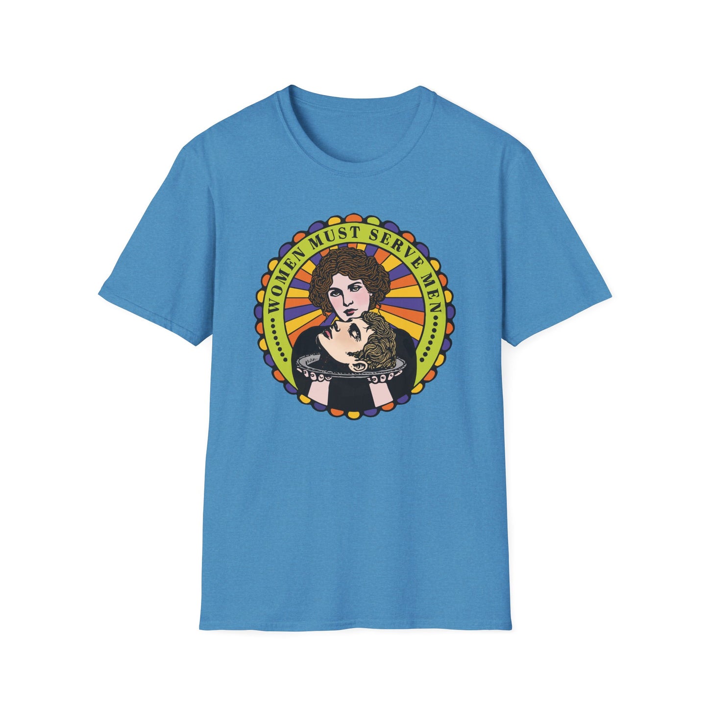 Women Must Serve Men : Unisex Softstyle T-shirt