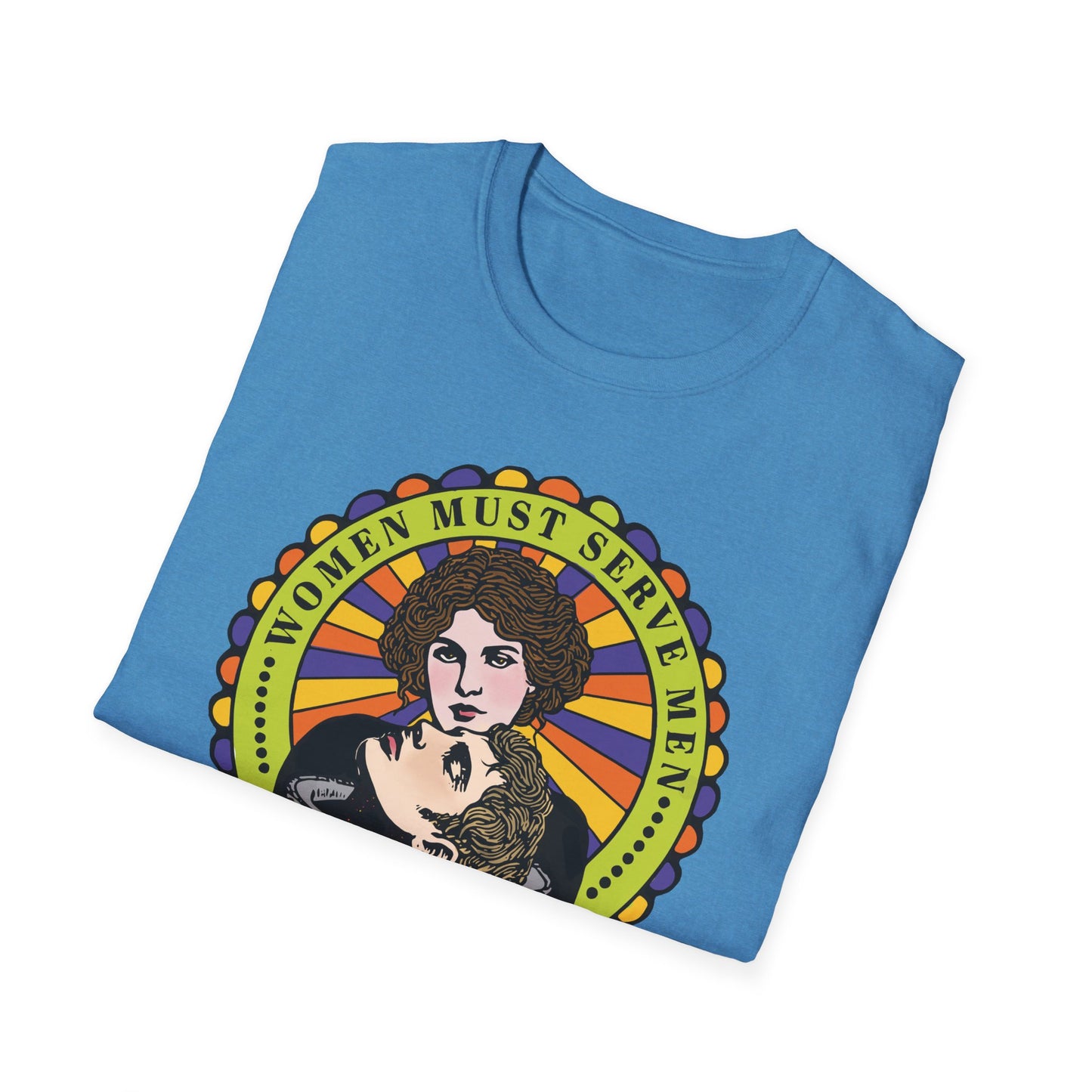 Women Must Serve Men : Unisex Softstyle T-shirt