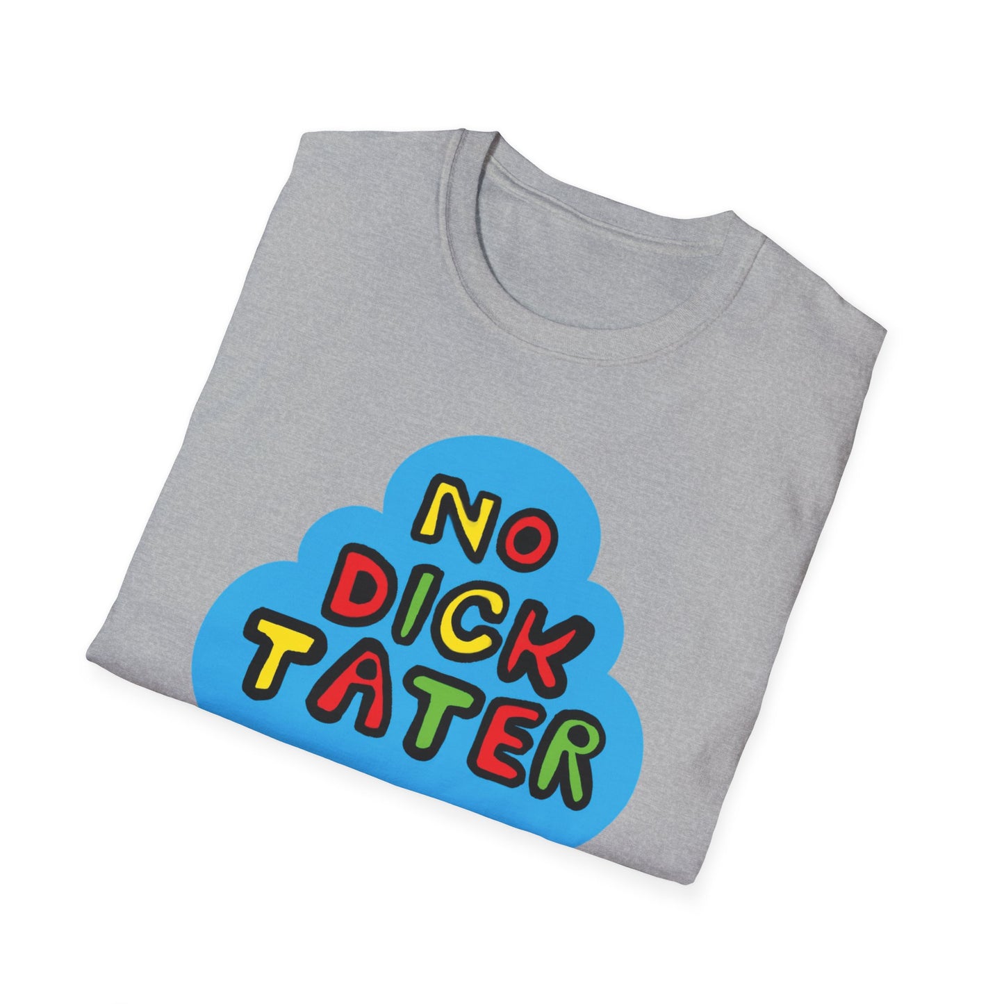 No Dick Tater / No Kings / Political Humor : Unisex Softstyle Tee
