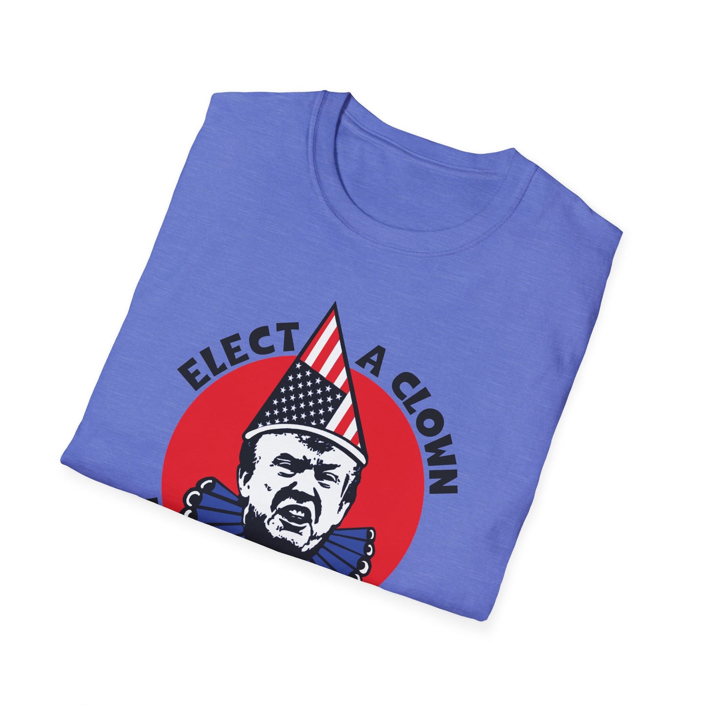 Elect a Clown, Expect a Circus : Unisex Softstyle T-Shirt