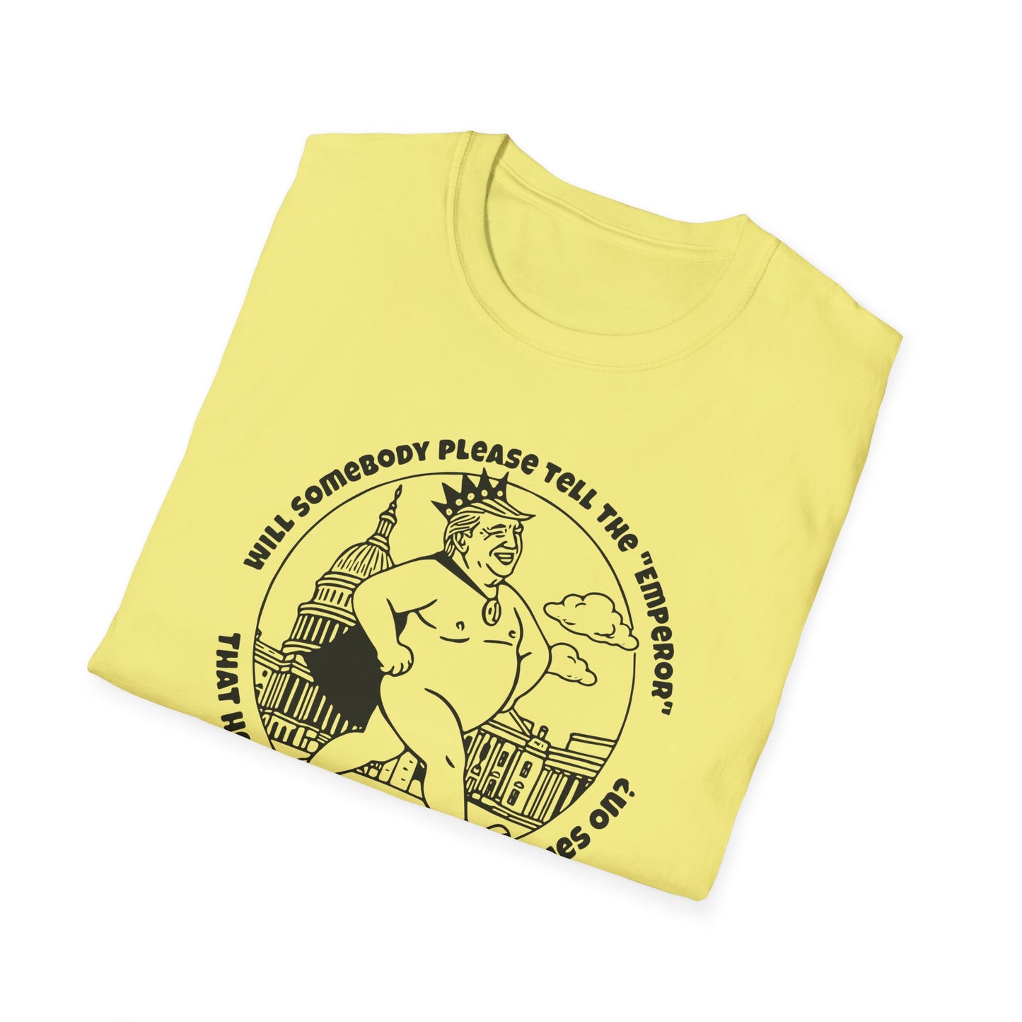 The Emporer's New Clothes / Trump Political Satire : Unisex Softstyle T-shirt