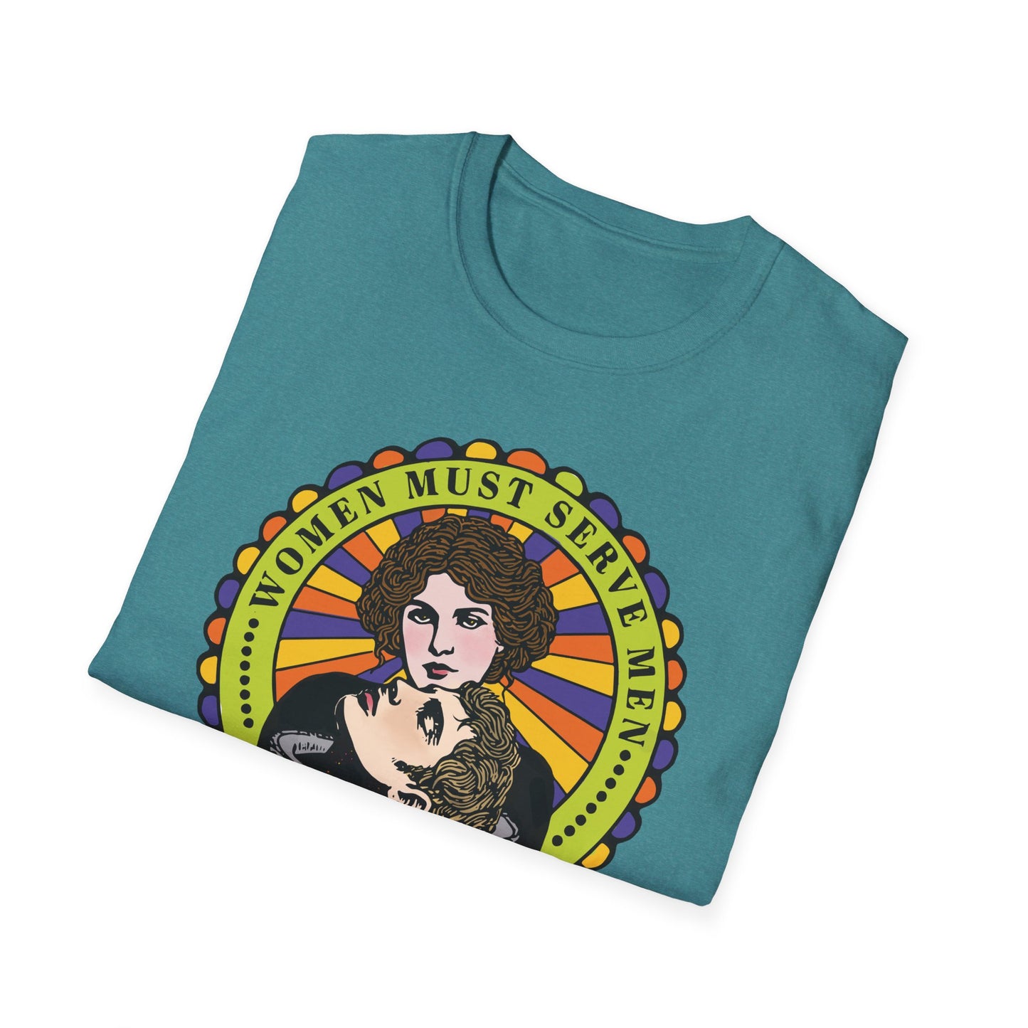 Women Must Serve Men : Unisex Softstyle T-shirt