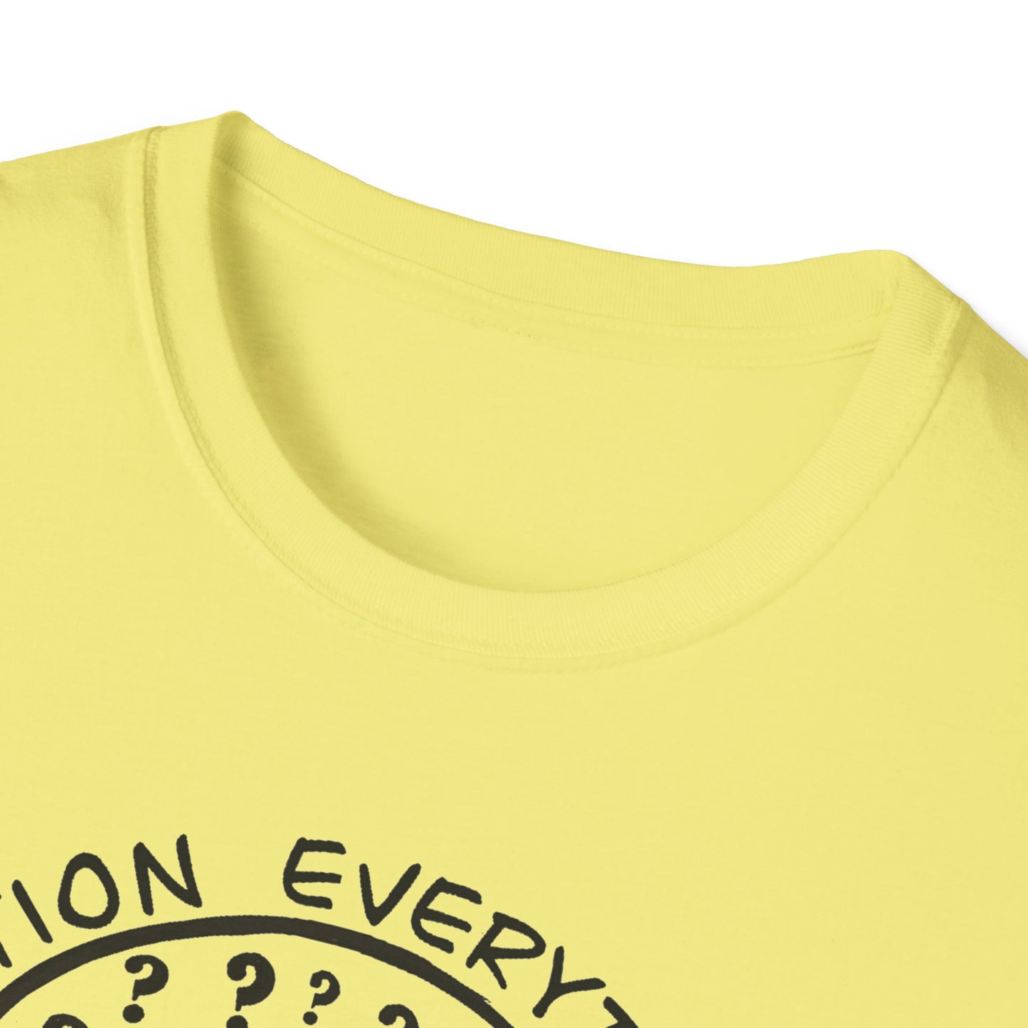 Question Everything : Unisex Softstyle T-Shirt
