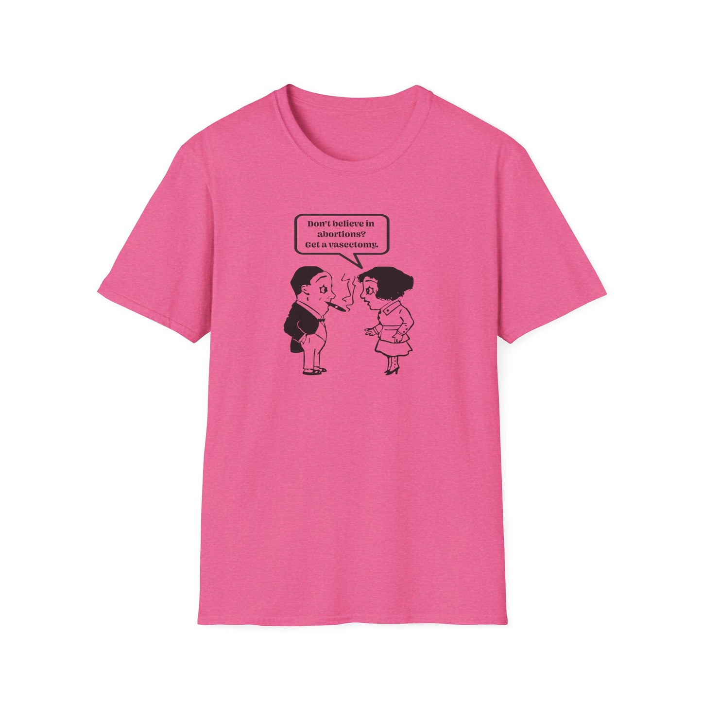 Women's Rights - Get a Vasectomy : Unisex Softstyle T-Shirt