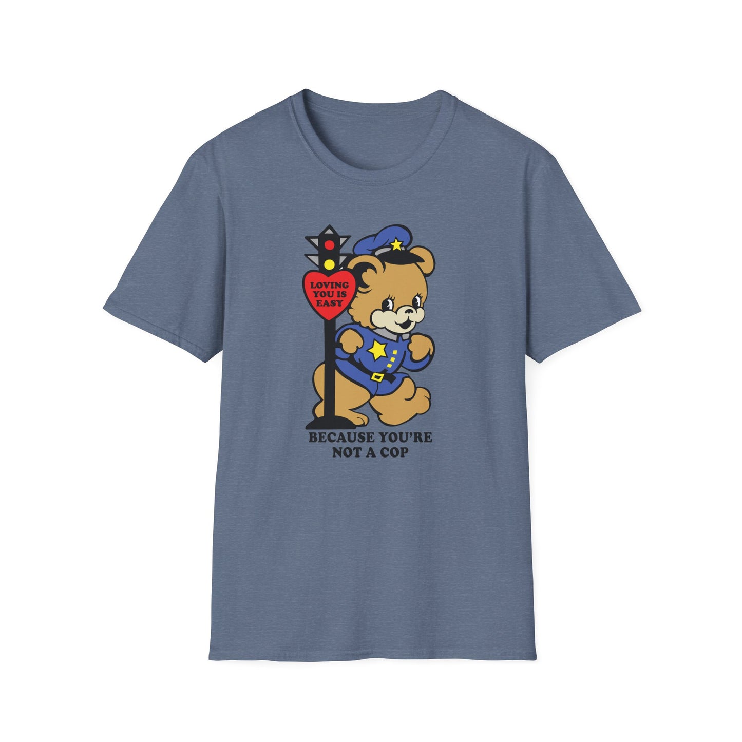 Because You're Not a Cop : Unisex Softstyle T-shirt