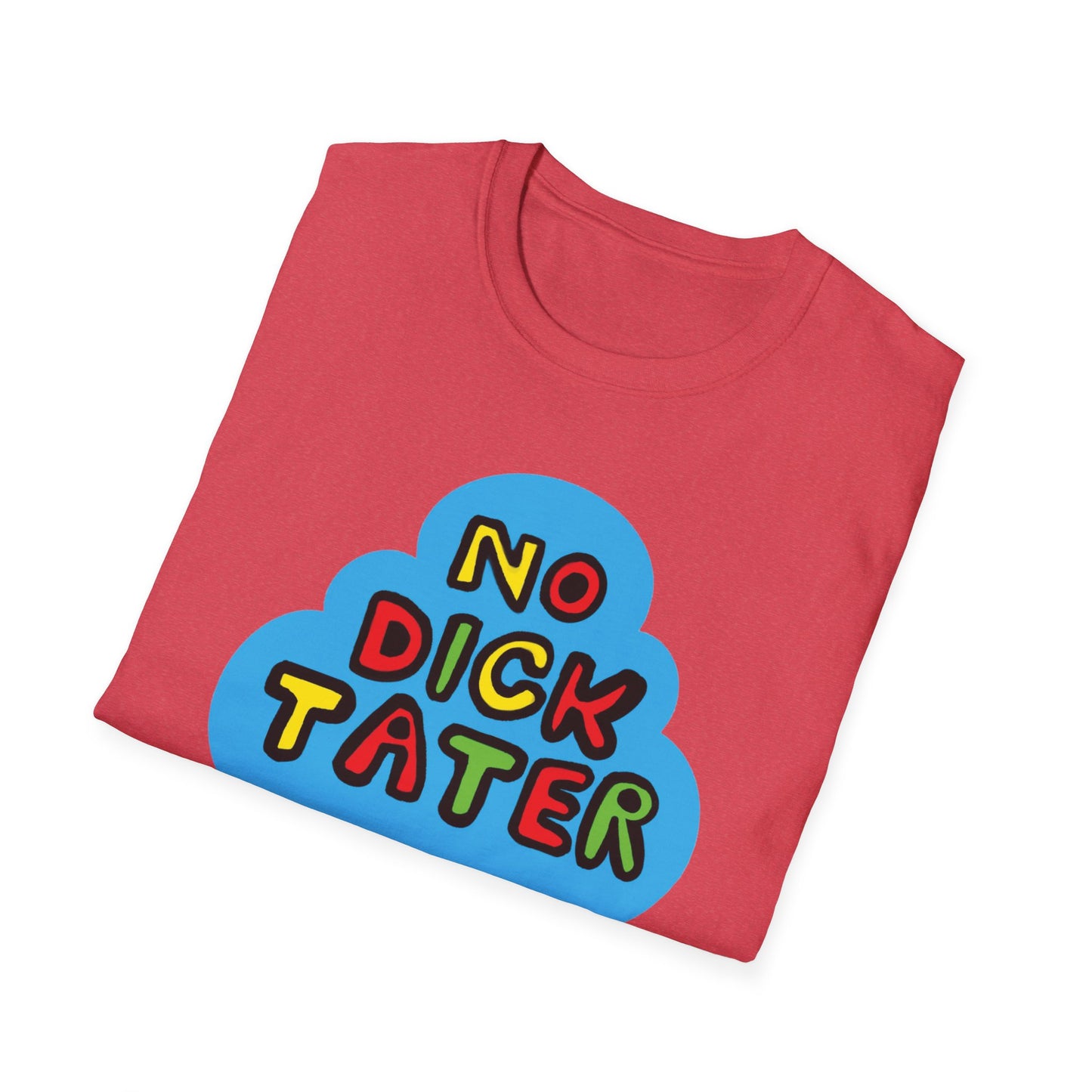 No Dick Tater / No Kings / Political Humor : Unisex Softstyle Tee