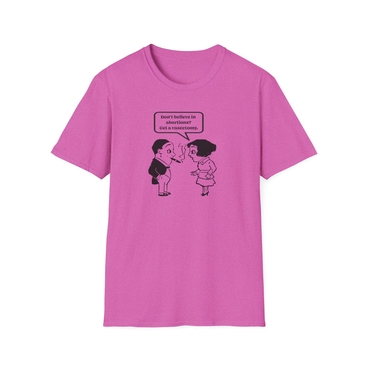 Women's Rights - Get a Vasectomy : Unisex Softstyle T-Shirt
