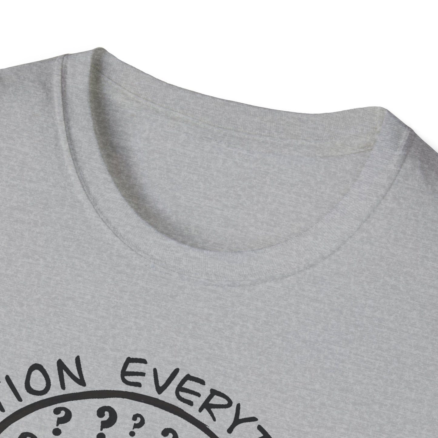 Question Everything : Unisex Softstyle T-Shirt
