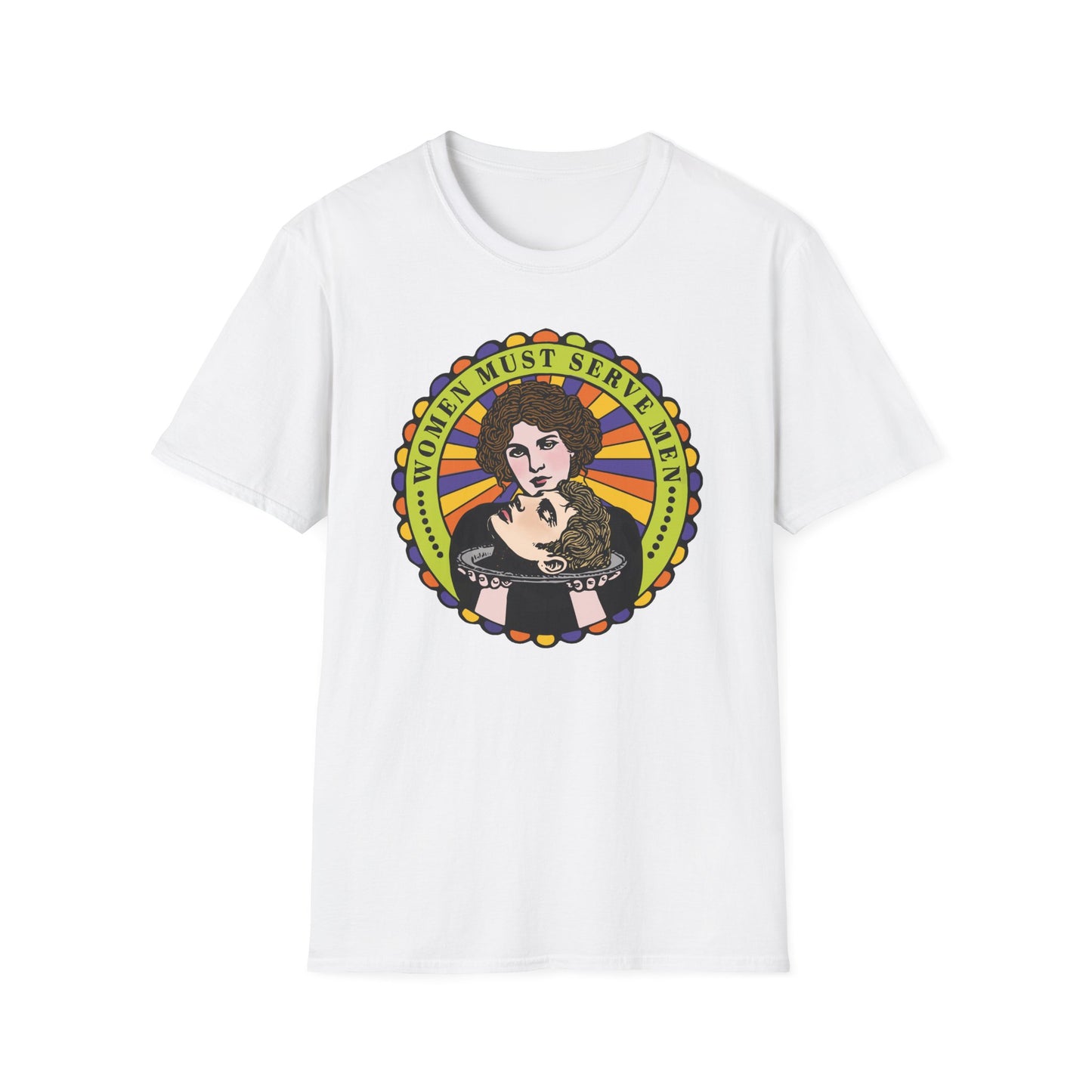Women Must Serve Men : Unisex Softstyle T-shirt