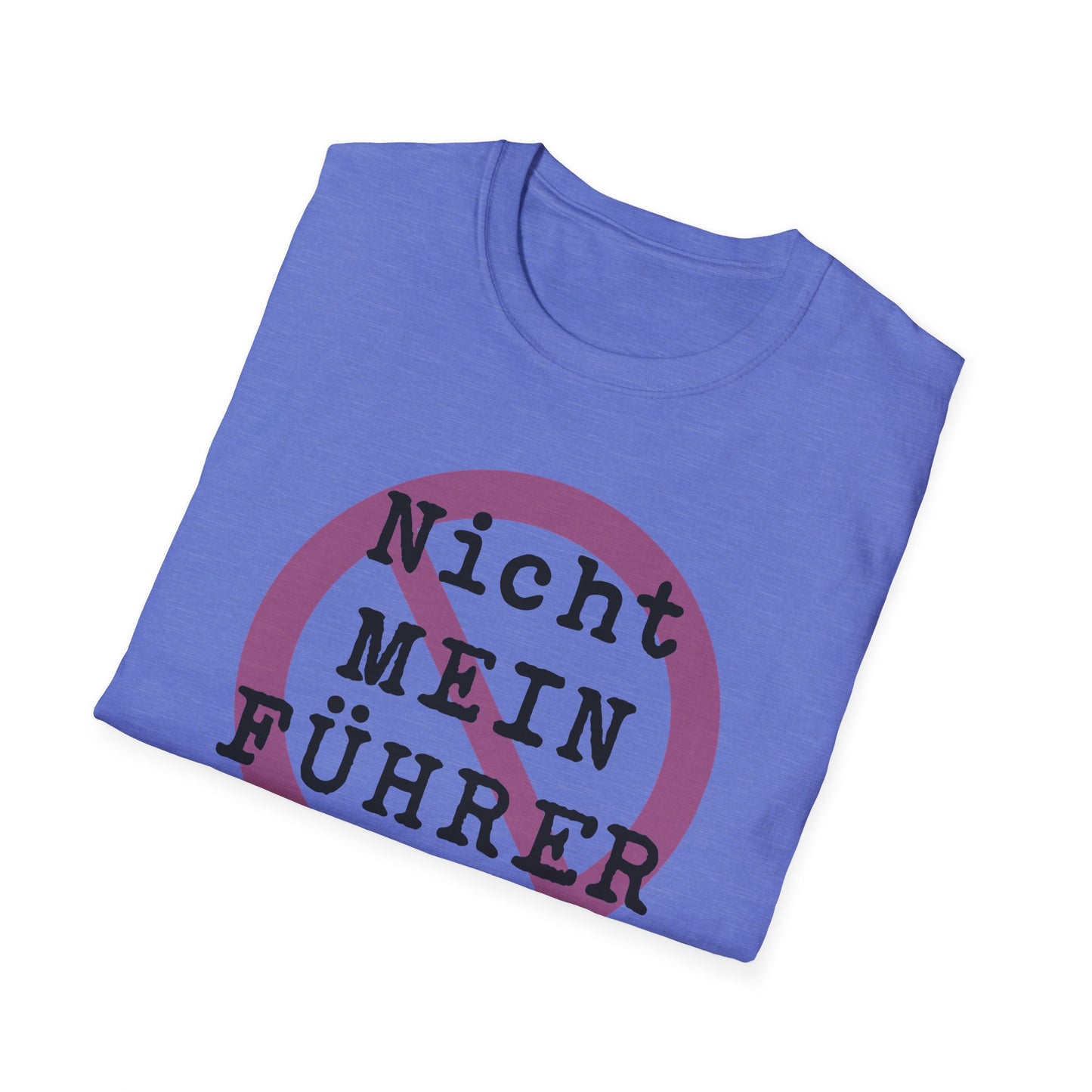 Nicht Mein Fuhrer : Unisex Softstyle T-shirt