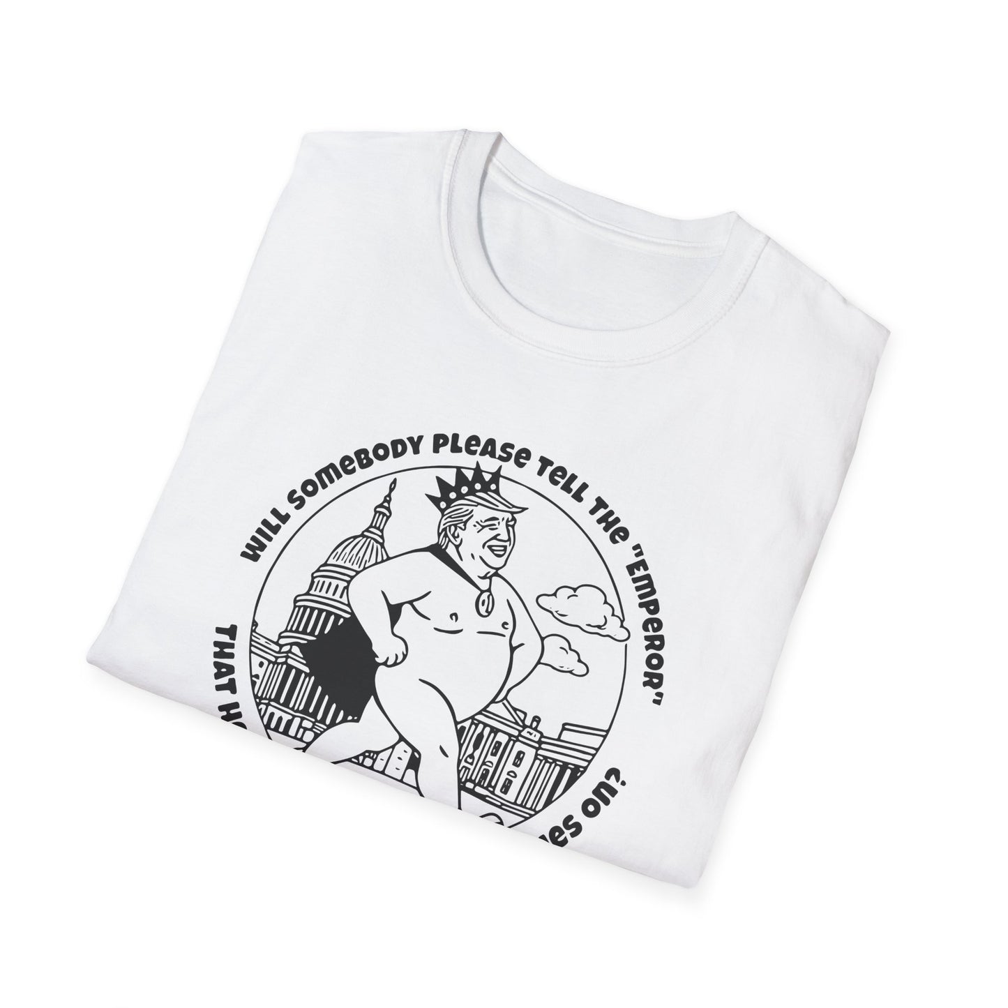 The Emporer's New Clothes / Trump Political Satire : Unisex Softstyle T-shirt