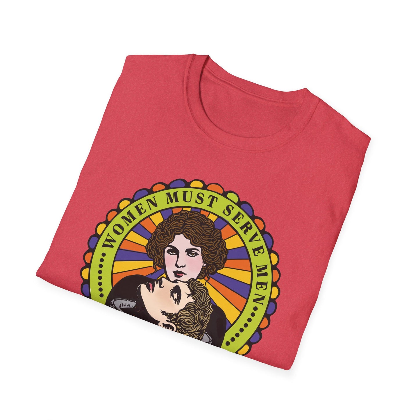 Women Must Serve Men : Unisex Softstyle T-shirt