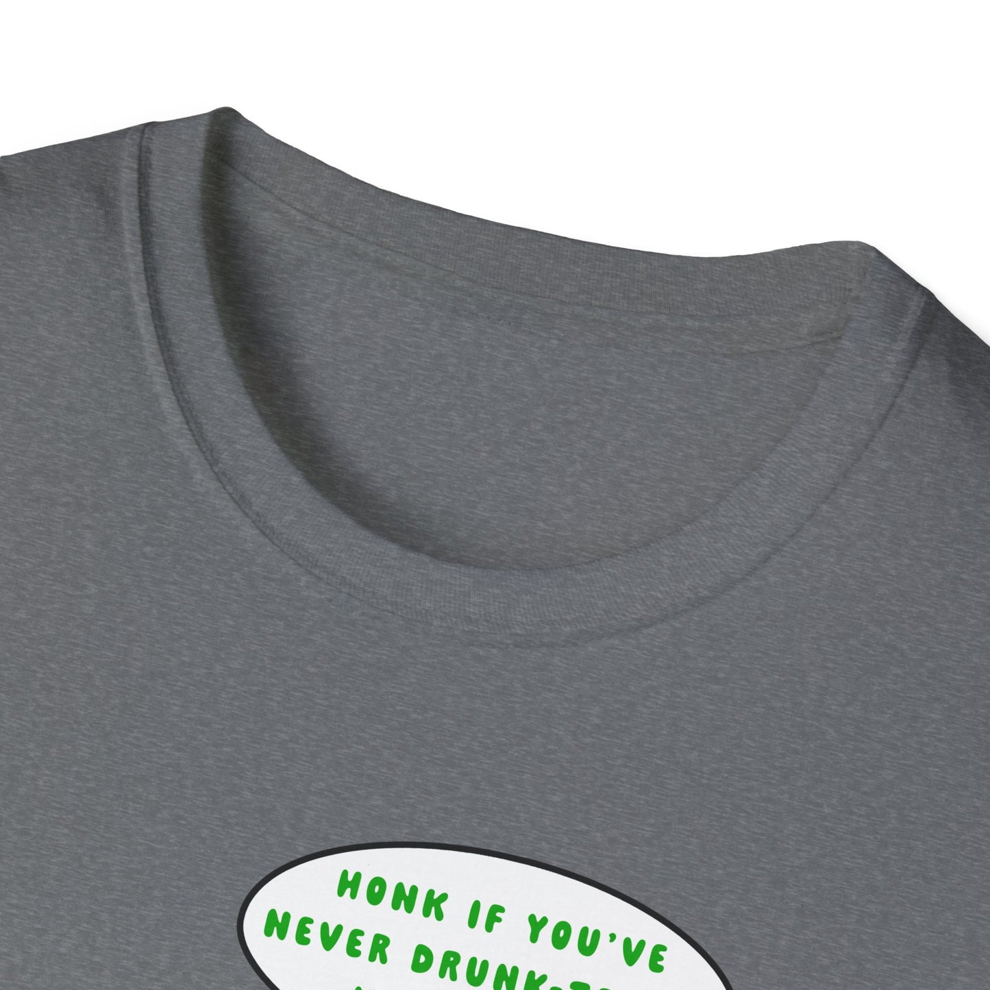 Honk if You've Never Drunk-Texted War Plans! : Unisex Softstyle T-Shirt
