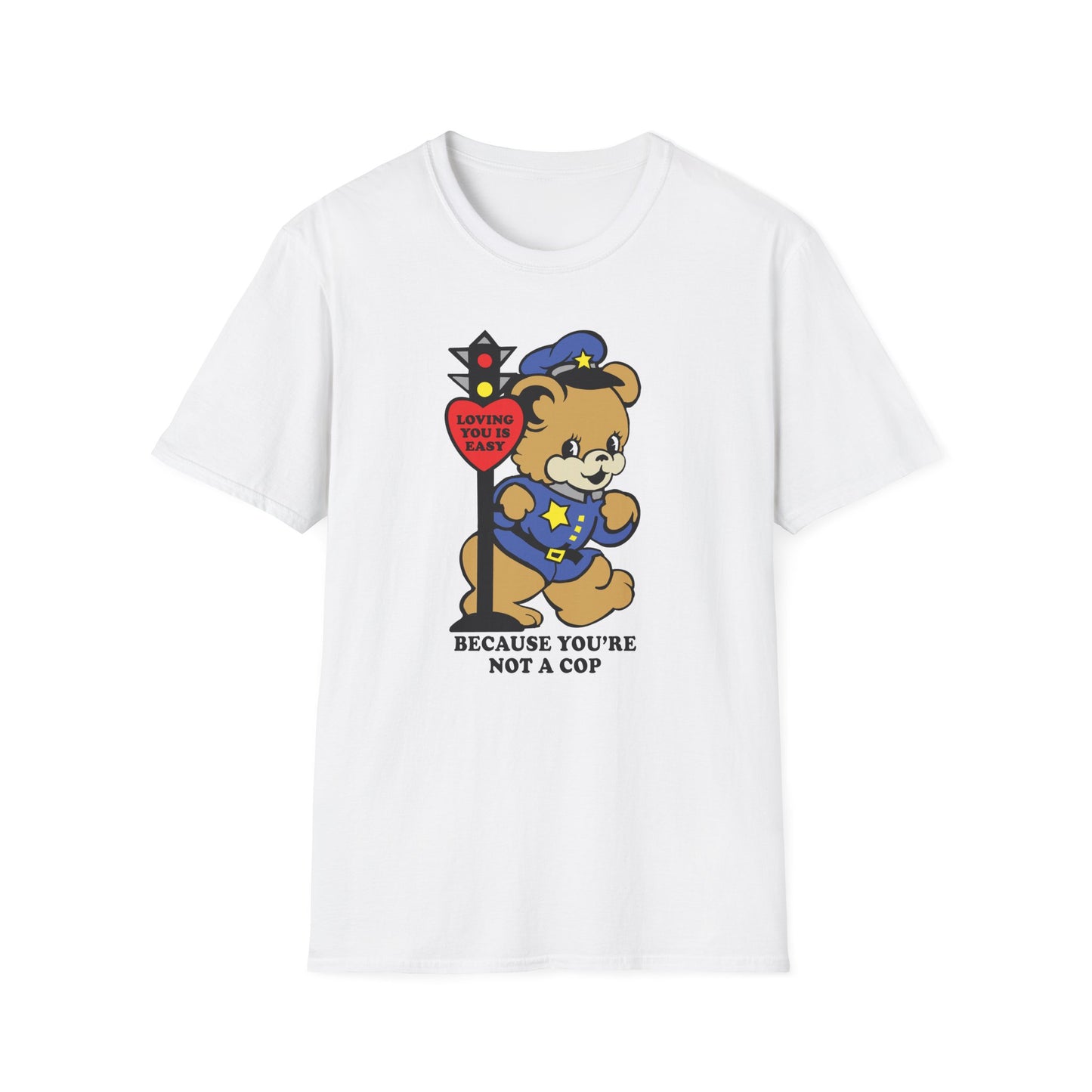 Because You're Not a Cop : Unisex Softstyle T-shirt
