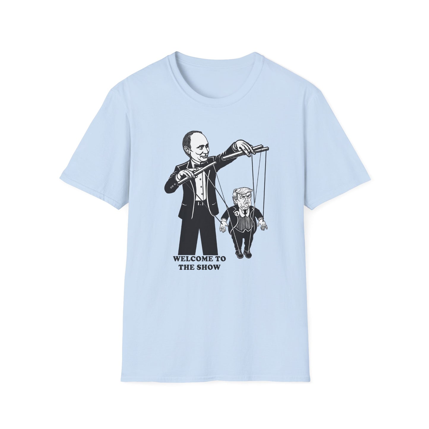 Welcome to the Show : Unisex Softstyle T-Shirt