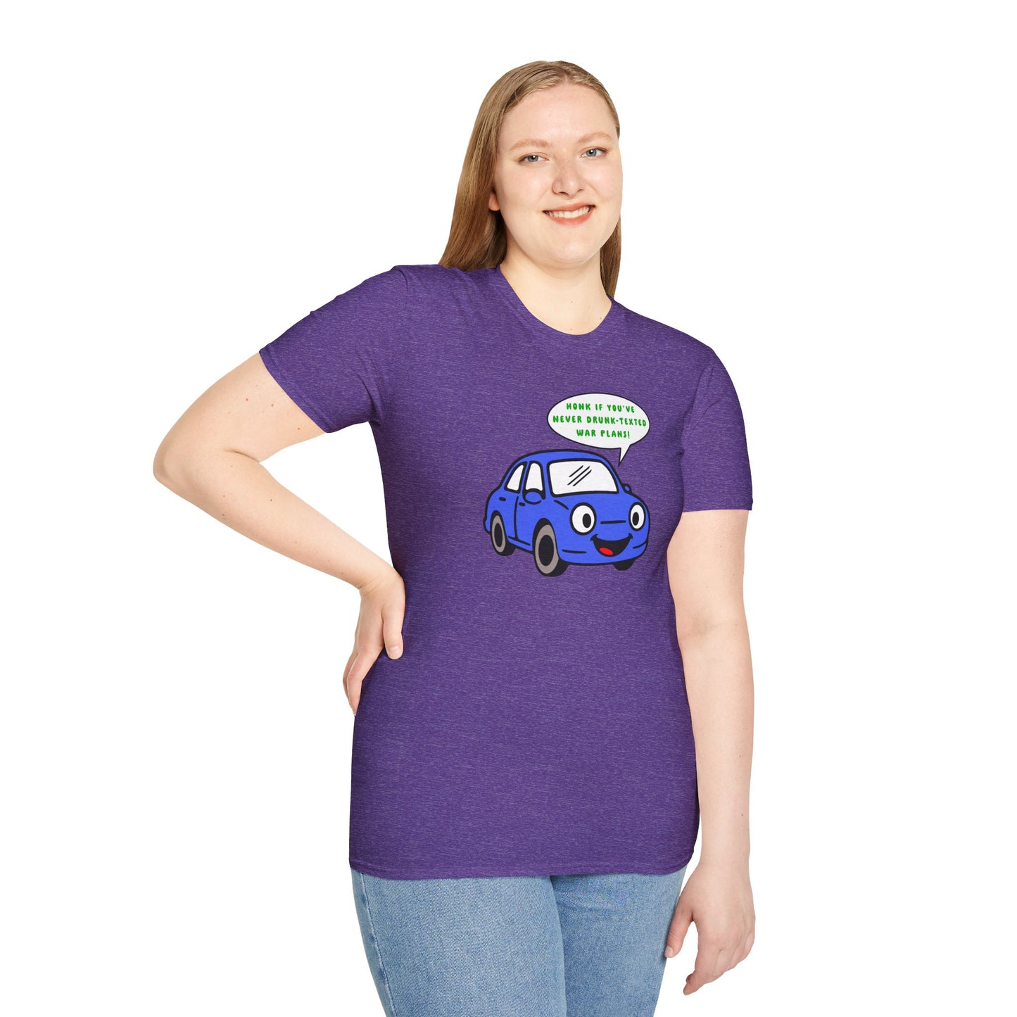 Honk if You've Never Drunk-Texted War Plans! : Unisex Softstyle T-Shirt