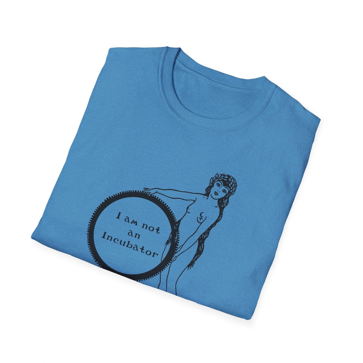 I am not an Incubator : Unisex Softstyle T-shirt