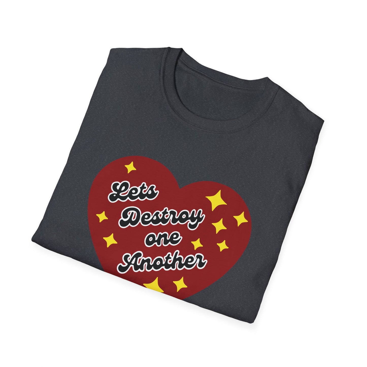 Lets Destroy One Another : Unisex Softstyle T-Shirt