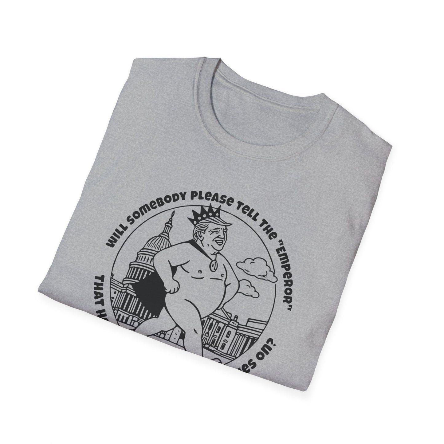 The Emporer's New Clothes / Trump Political Satire : Unisex Softstyle T-shirt
