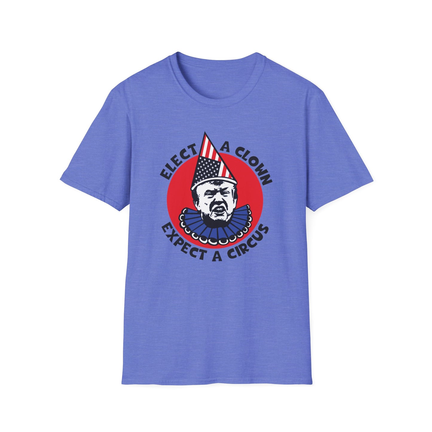 Elect a Clown, Expect a Circus : Unisex Softstyle T-Shirt