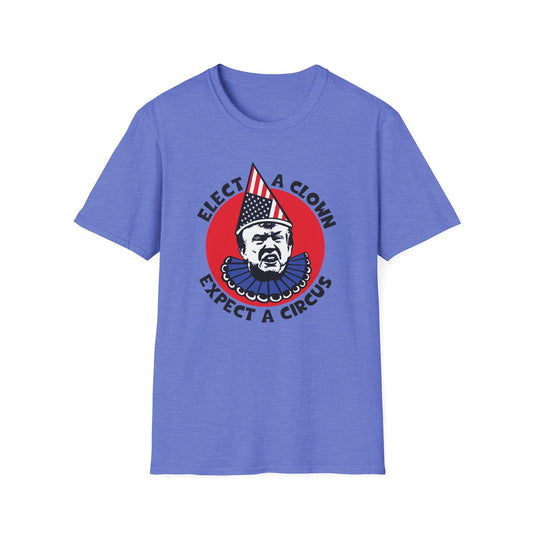 Elect a Clown, Expect a Circus : Unisex Softstyle T-Shirt