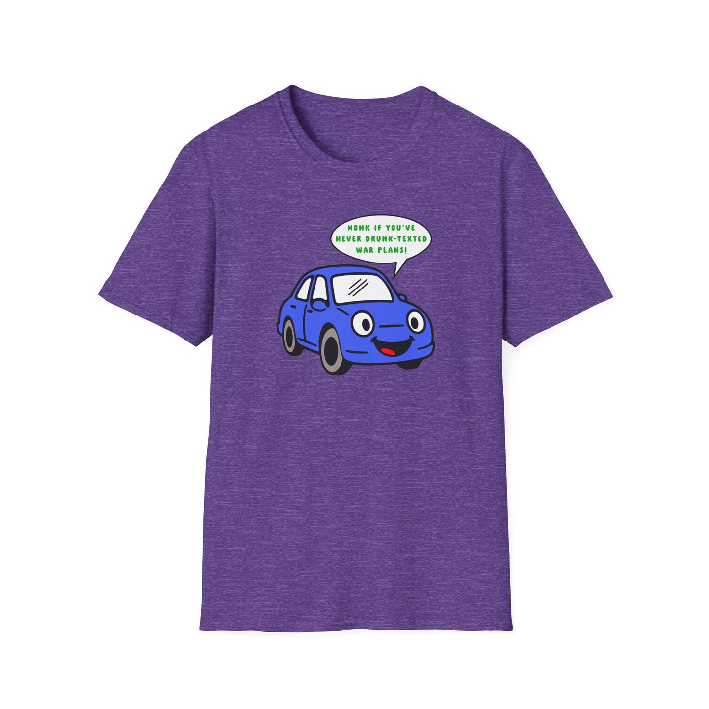 Honk if You've Never Drunk-Texted War Plans! : Unisex Softstyle T-Shirt