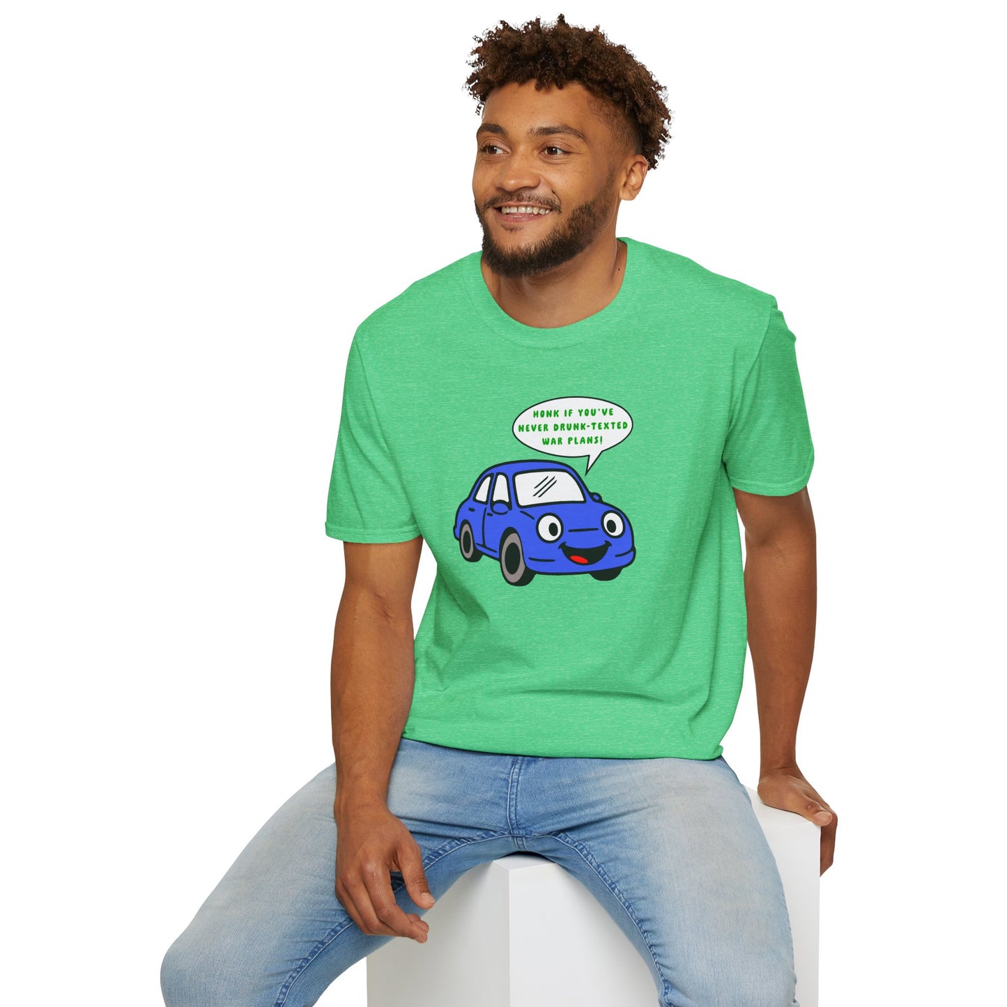 Honk if You've Never Drunk-Texted War Plans! : Unisex Softstyle T-Shirt