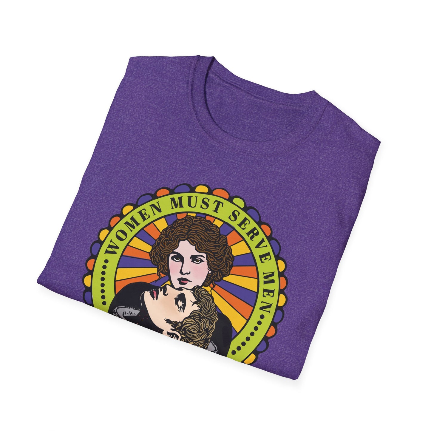 Women Must Serve Men : Unisex Softstyle T-shirt