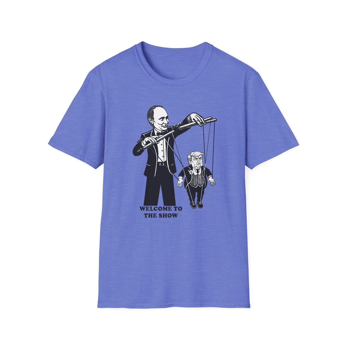 Welcome to the Show : Unisex Softstyle T-Shirt