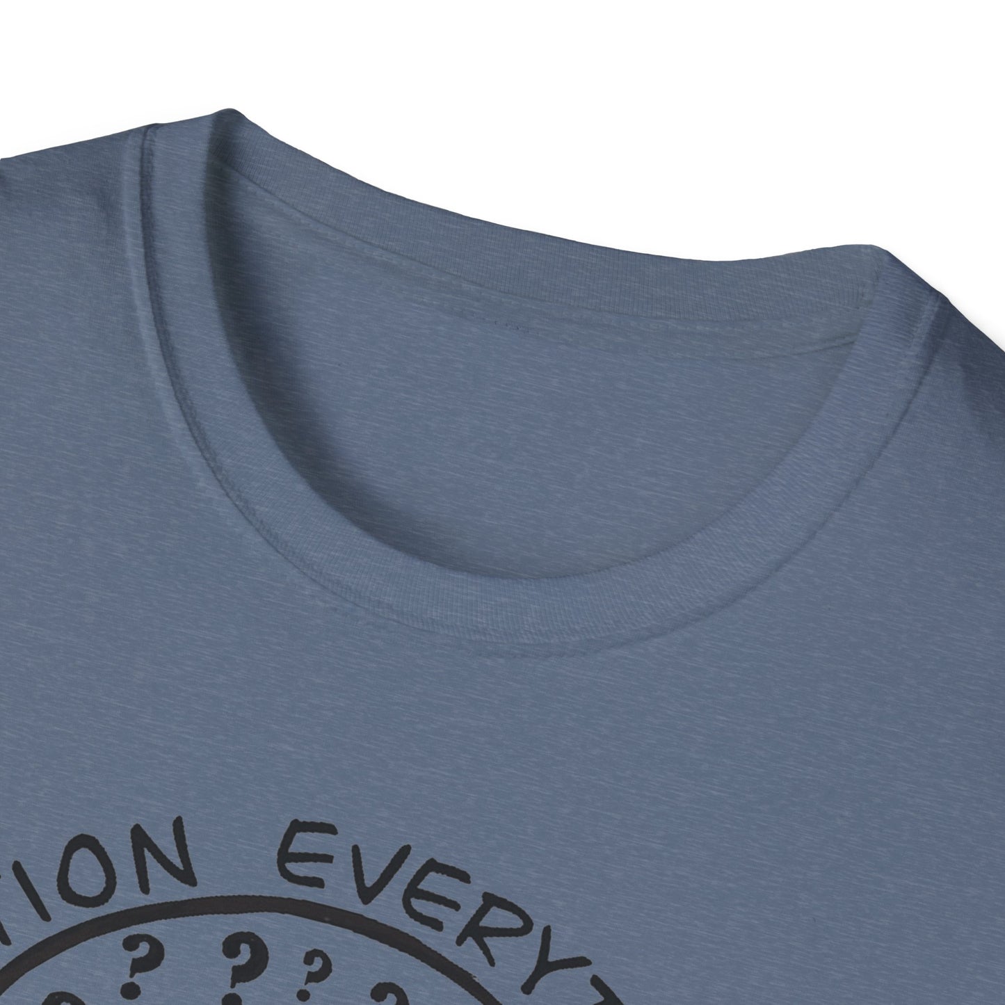 Question Everything : Unisex Softstyle T-Shirt