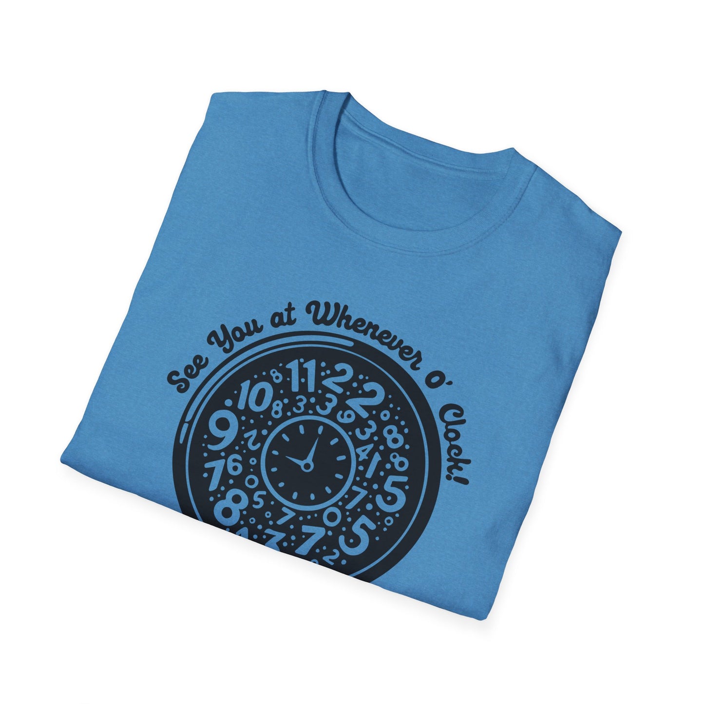 Whenever O' Clock / Always Late : Unisex Softstyle T-shirt