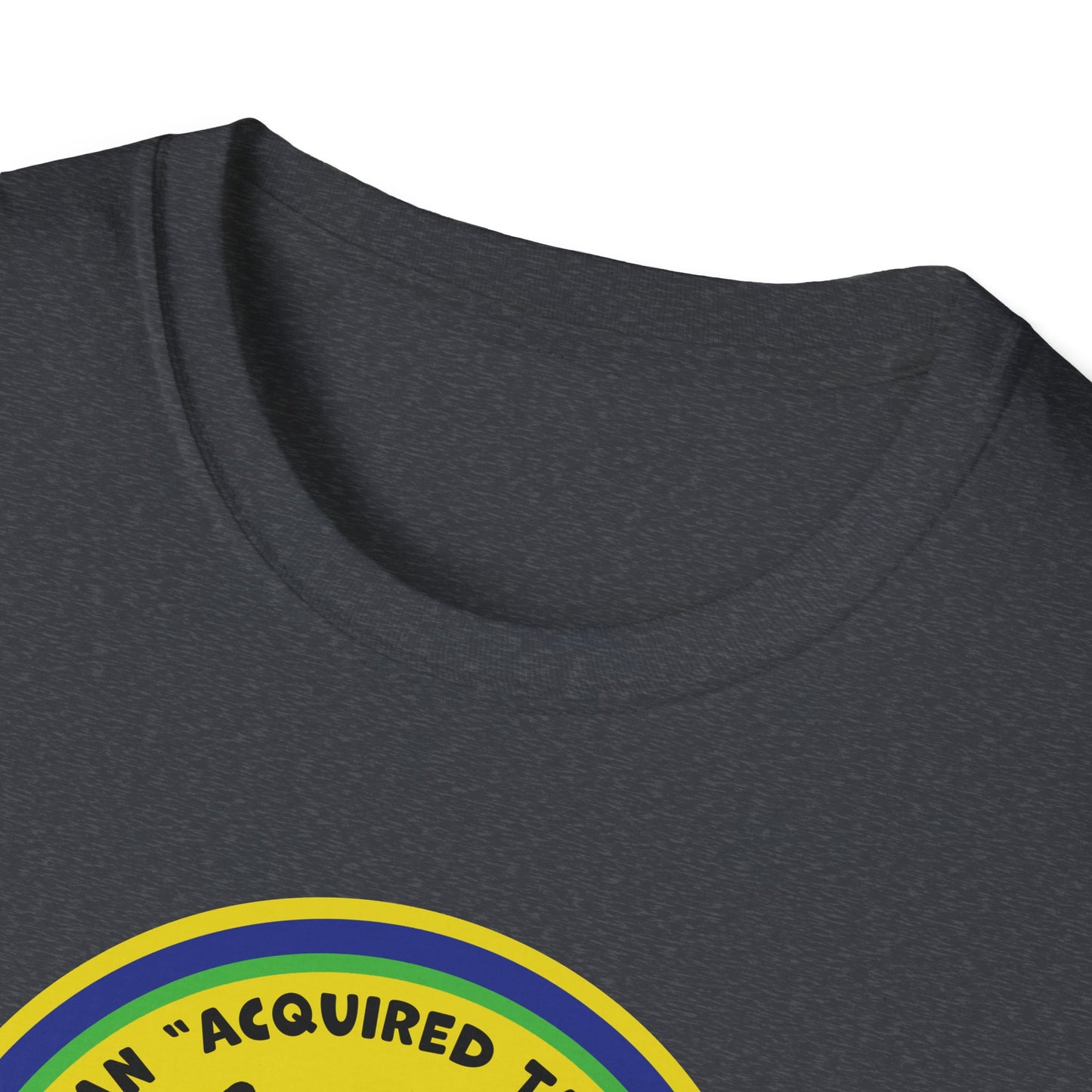 I Am An Acquired Taste : Unisex Softstyle T-Shirt