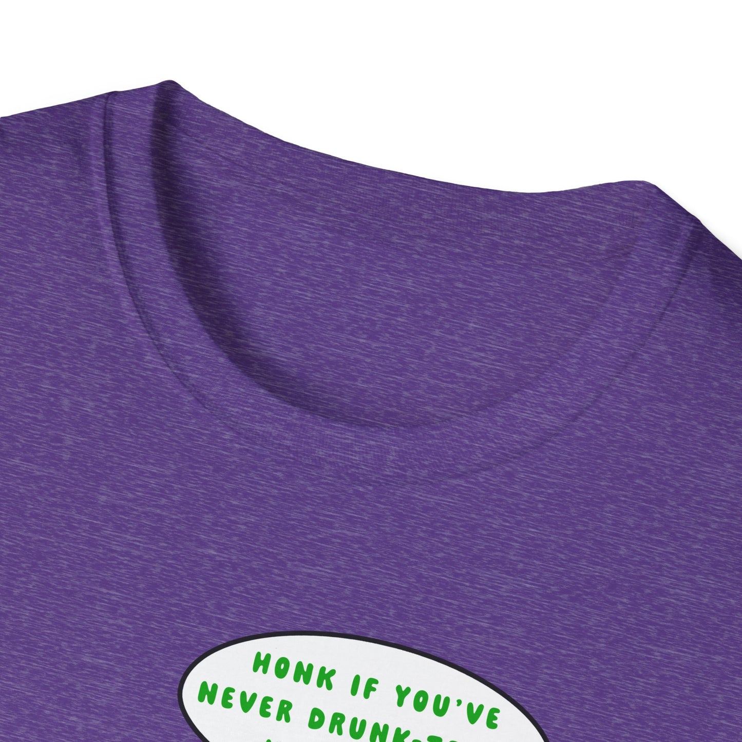 Honk if You've Never Drunk-Texted War Plans! : Unisex Softstyle T-Shirt