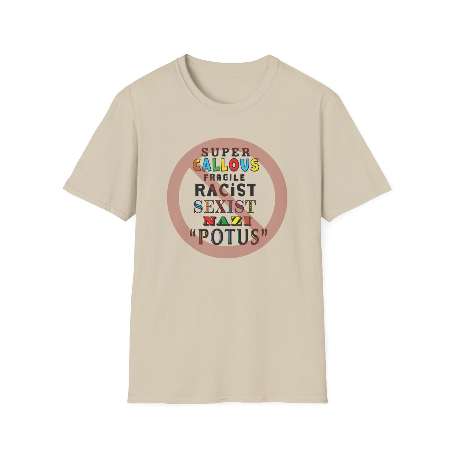 Super Callous Fragile Racist Sexist Nazi POTUS Unisex Softstyle T-shirt