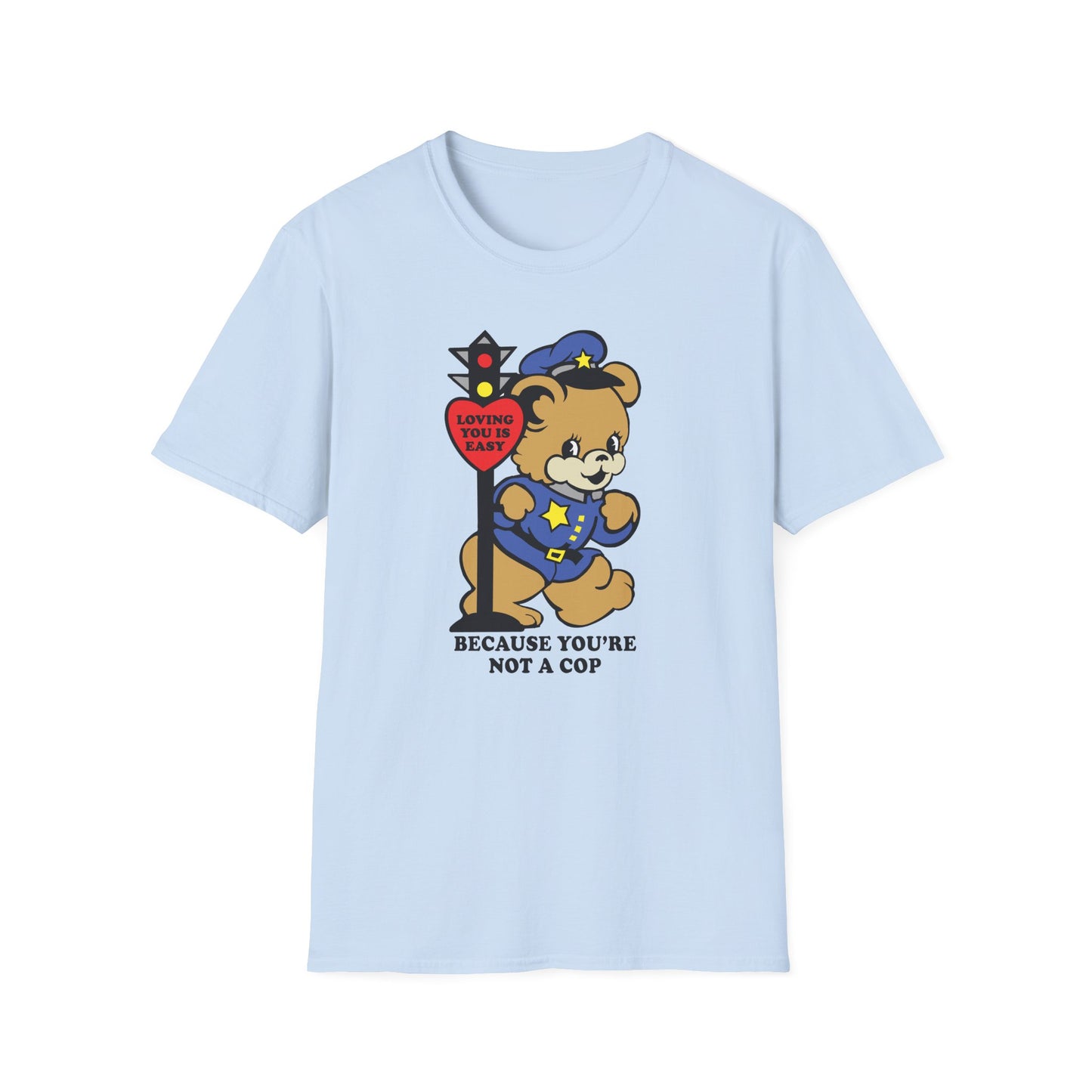 Because You're Not a Cop : Unisex Softstyle T-shirt