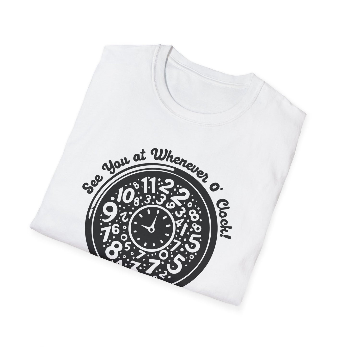 Whenever O' Clock / Always Late : Unisex Softstyle T-shirt