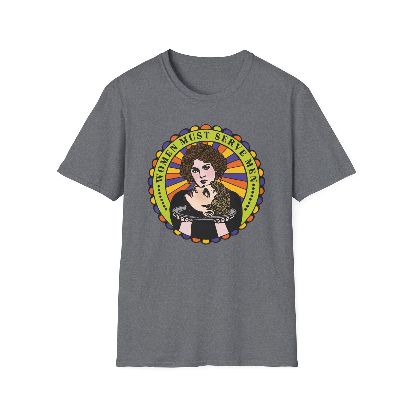 Women Must Serve Men : Unisex Softstyle T-shirt
