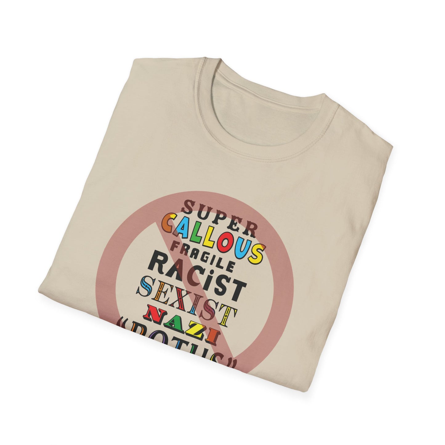 Super Callous Fragile Racist Sexist Nazi POTUS Unisex Softstyle T-shirt