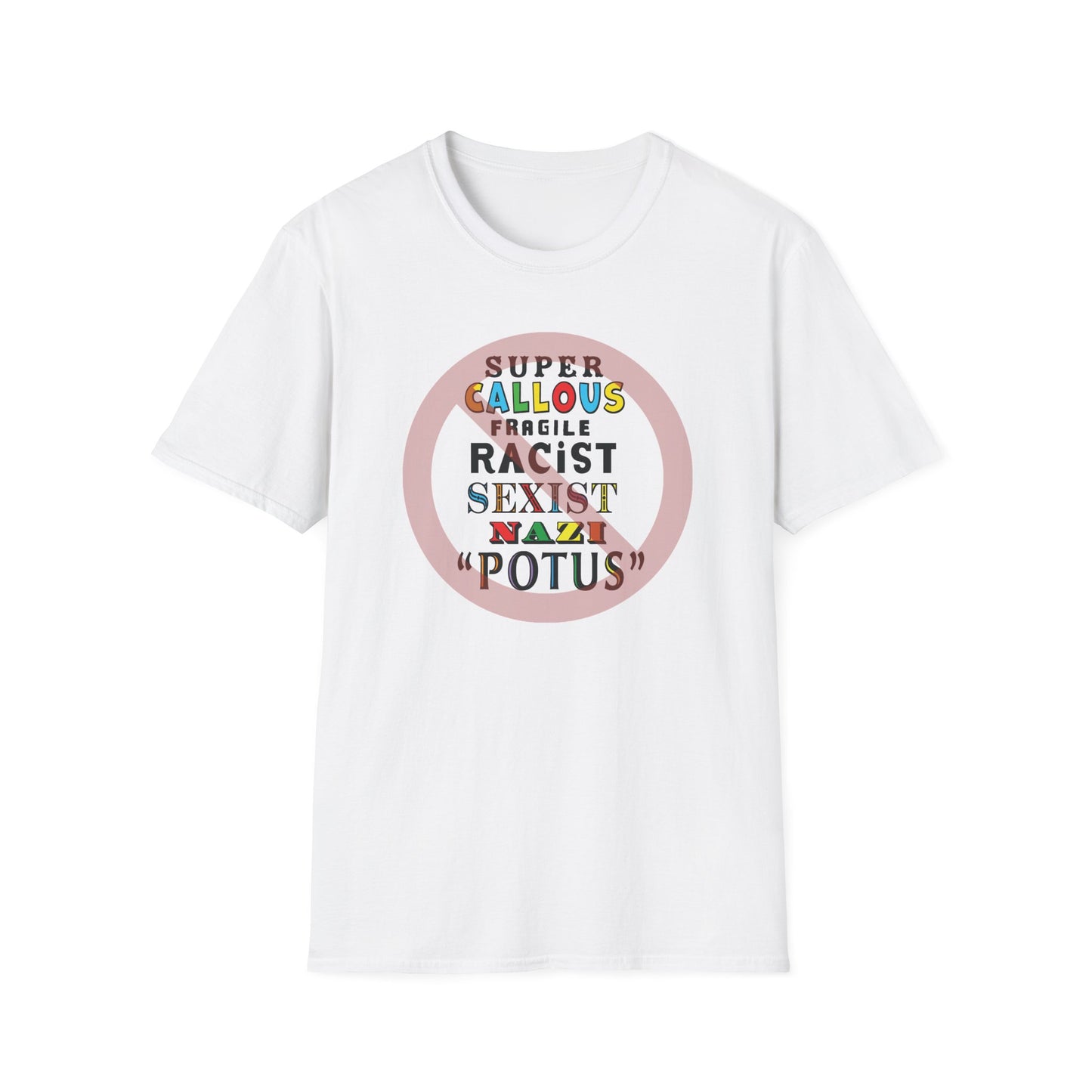 Super Callous Fragile Racist Sexist Nazi POTUS Unisex Softstyle T-shirt