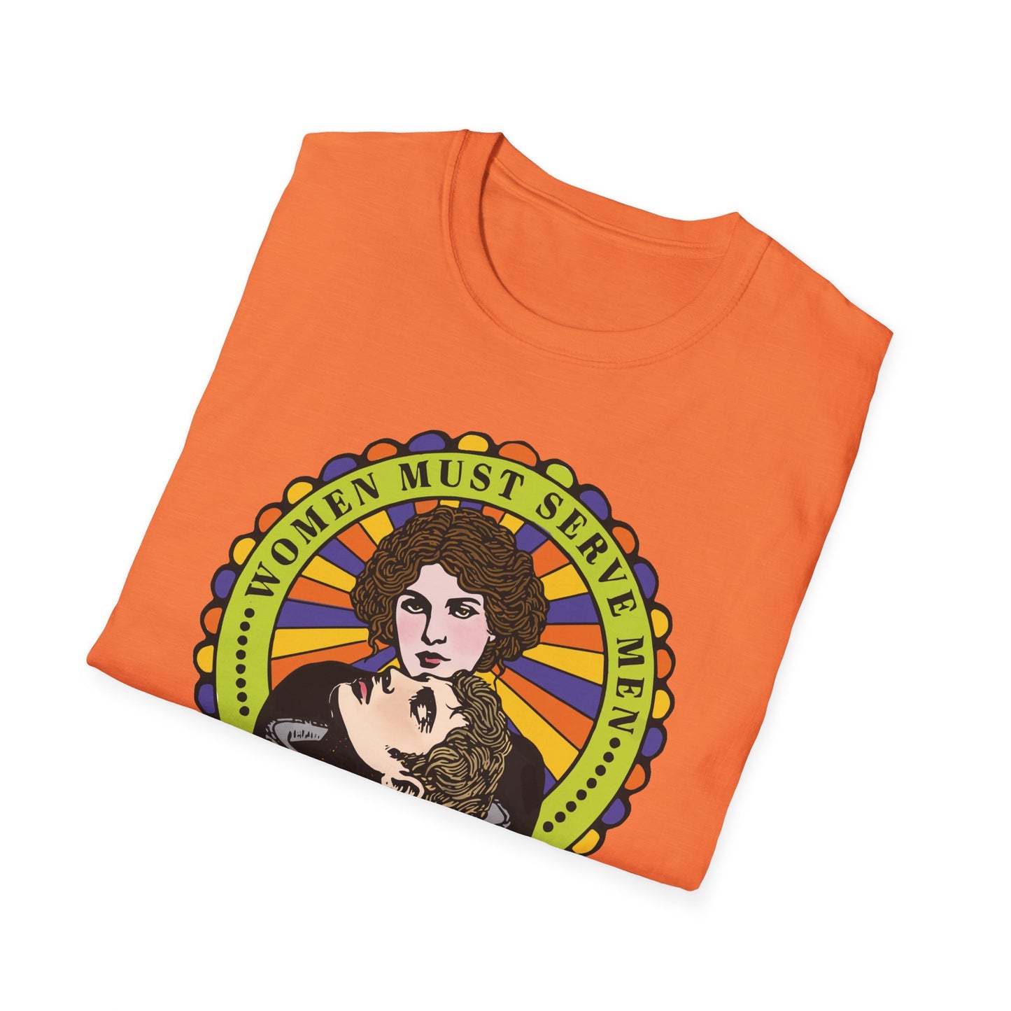 Women Must Serve Men : Unisex Softstyle T-shirt