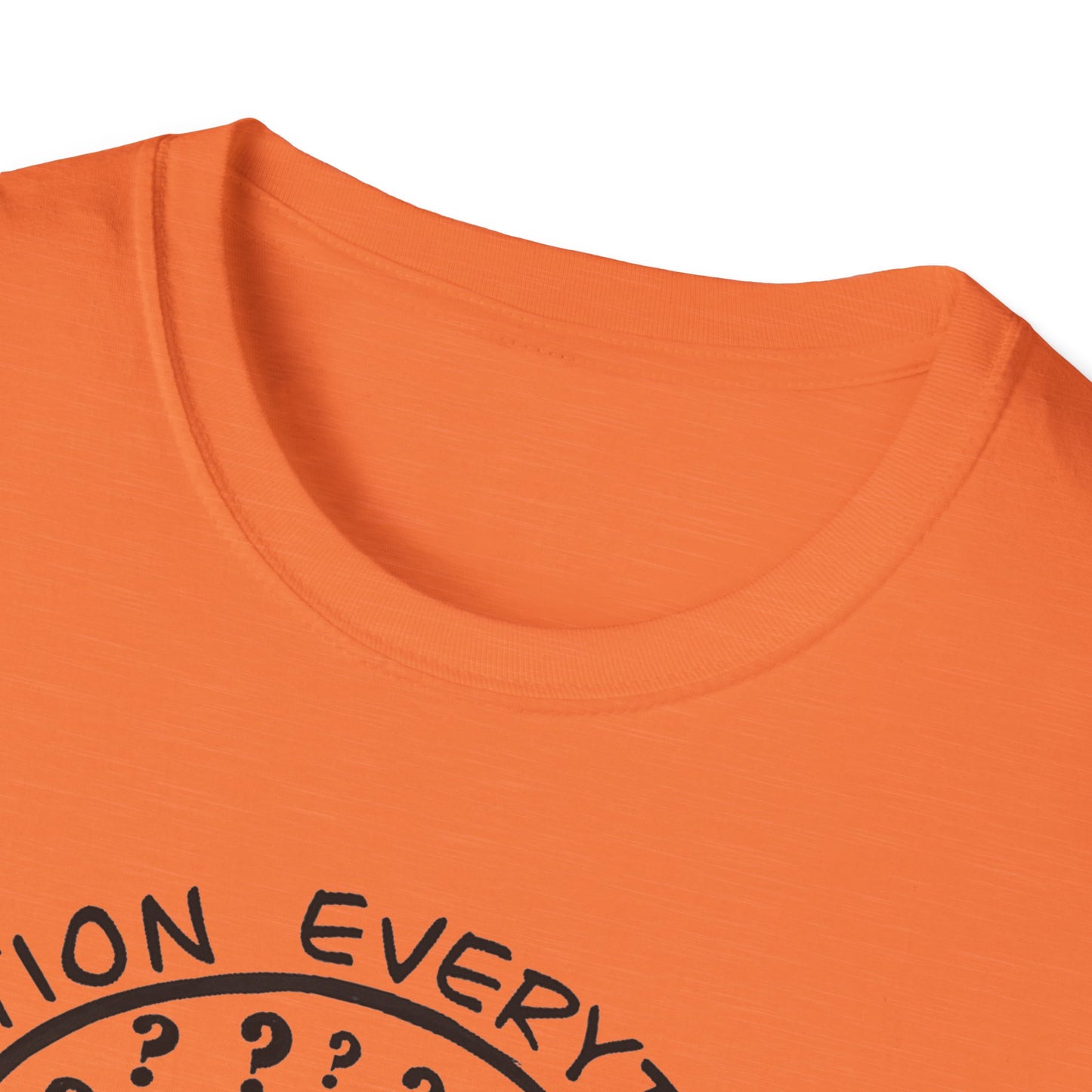 Question Everything : Unisex Softstyle T-Shirt