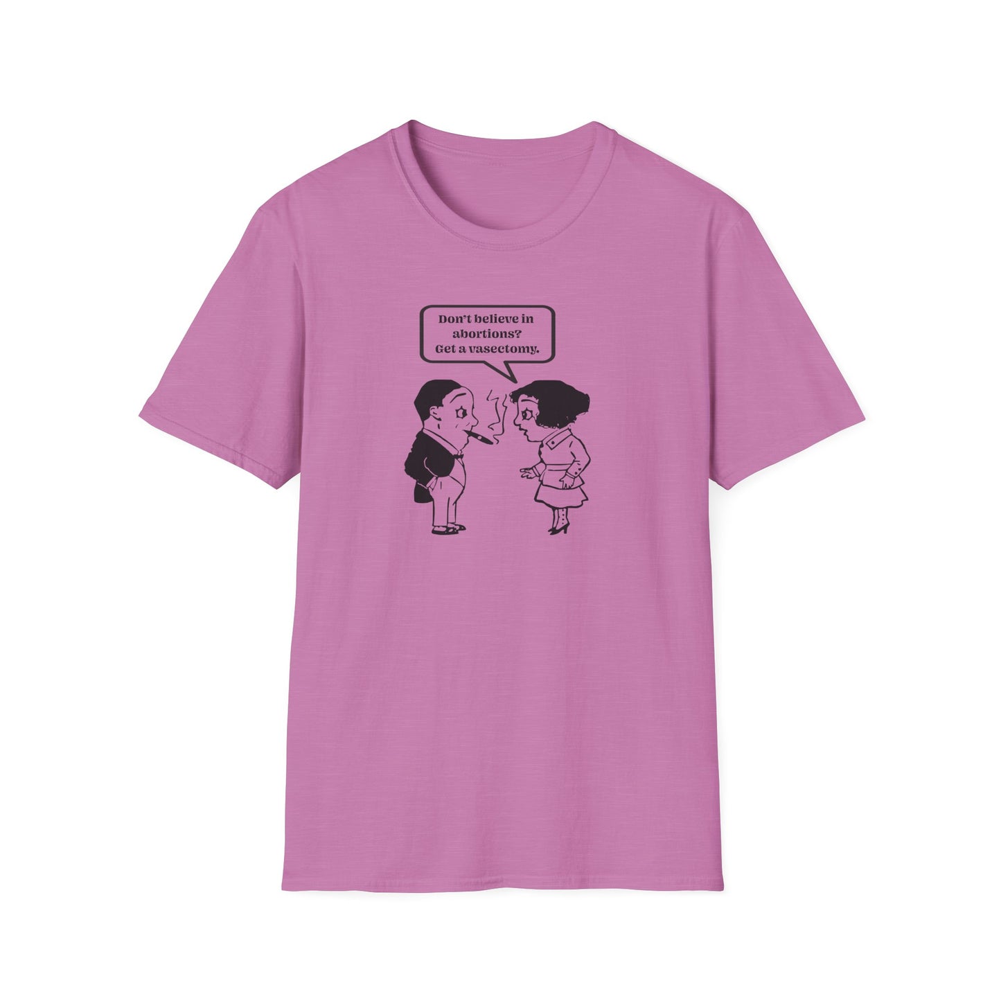 Women's Rights - Get a Vasectomy : Unisex Softstyle T-Shirt