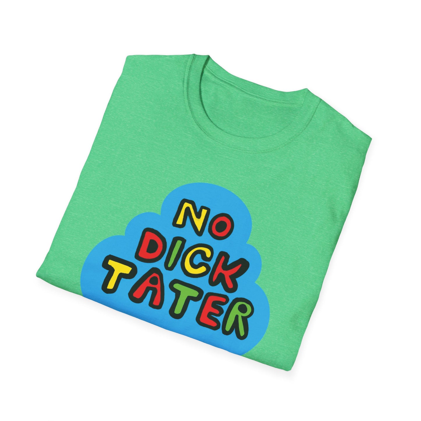 No Dick Tater / No Kings / Political Humor : Unisex Softstyle Tee
