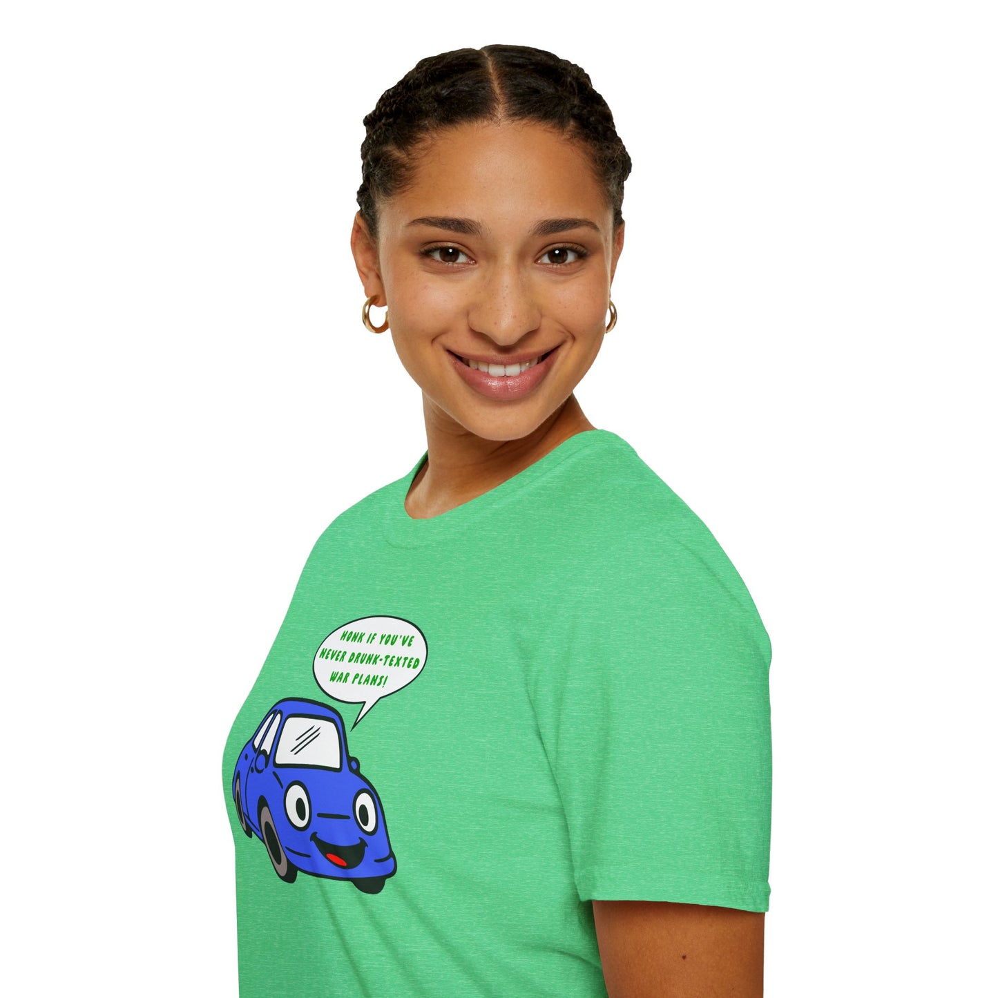 Honk if You've Never Drunk-Texted War Plans! : Unisex Softstyle T-Shirt