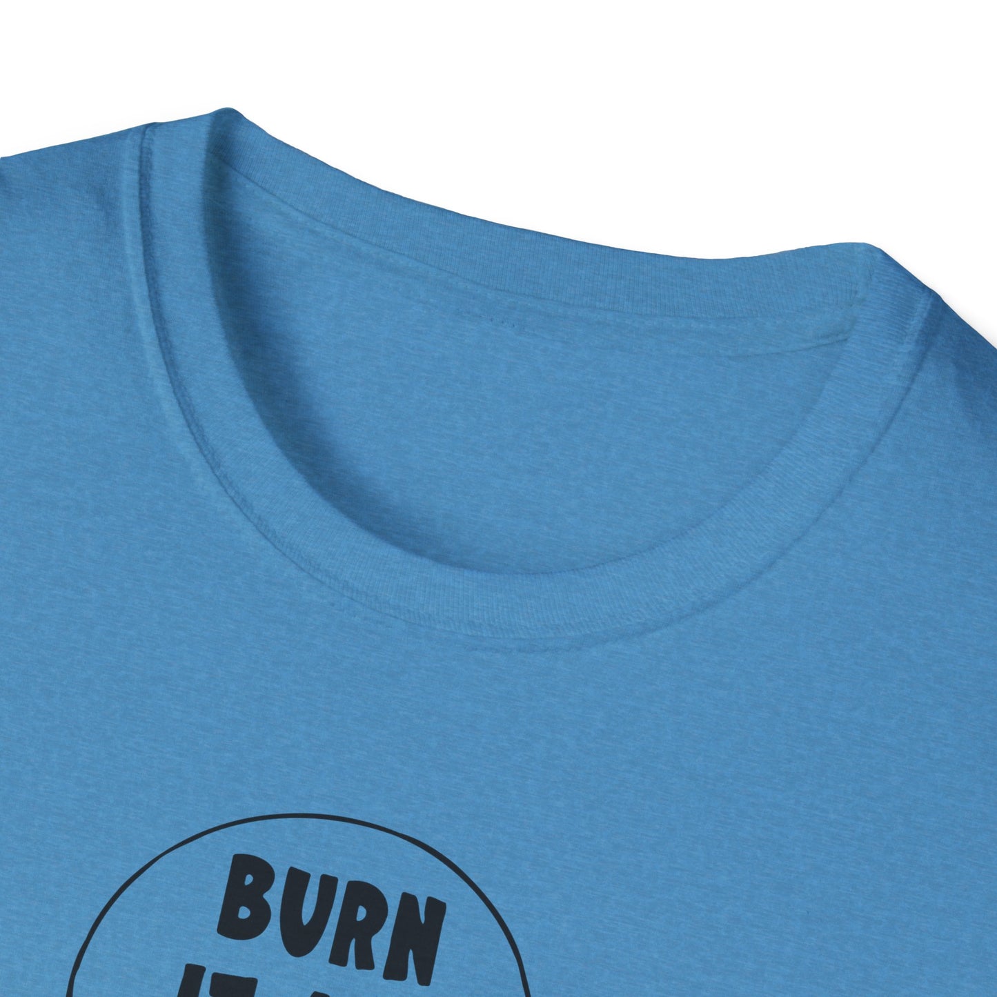 "Burn it All Down" Unisex Softstyle T-shirt