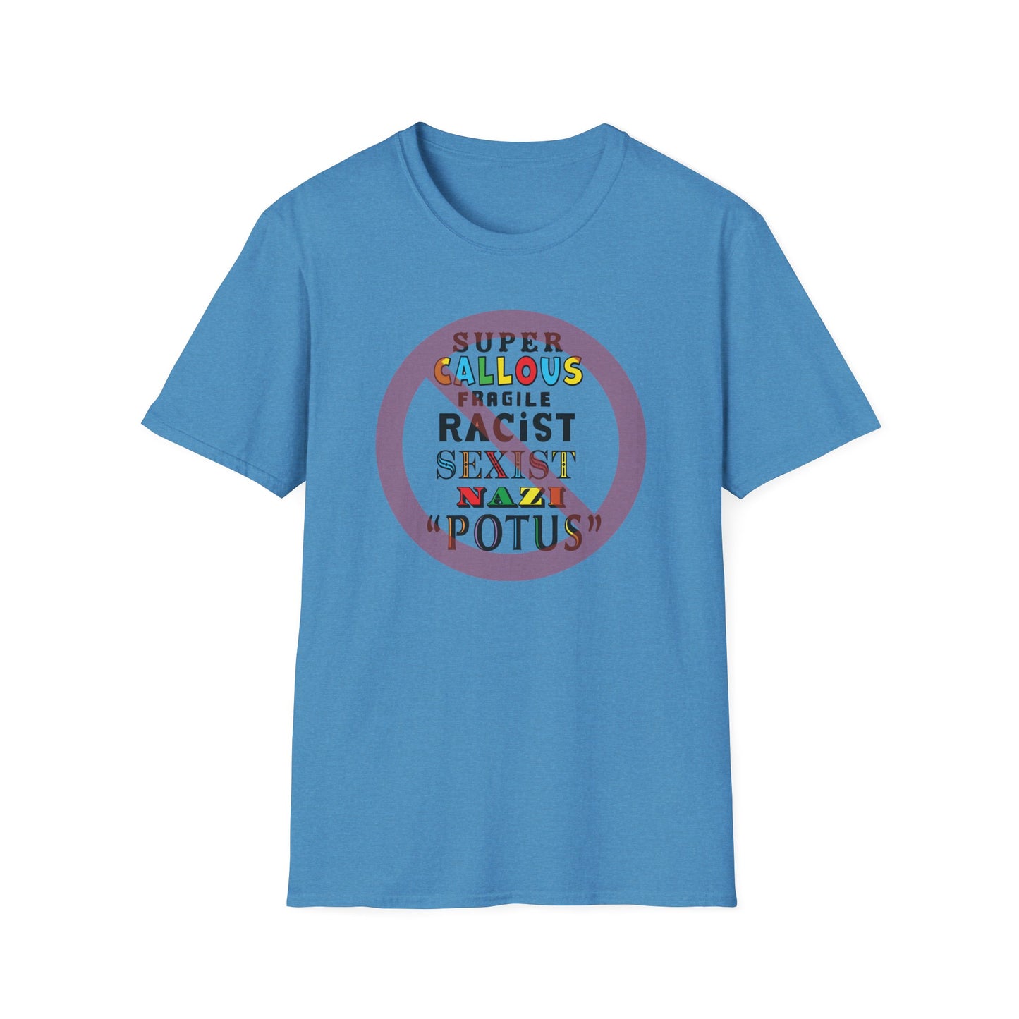 Super Callous Fragile Racist Sexist Nazi POTUS Unisex Softstyle T-shirt