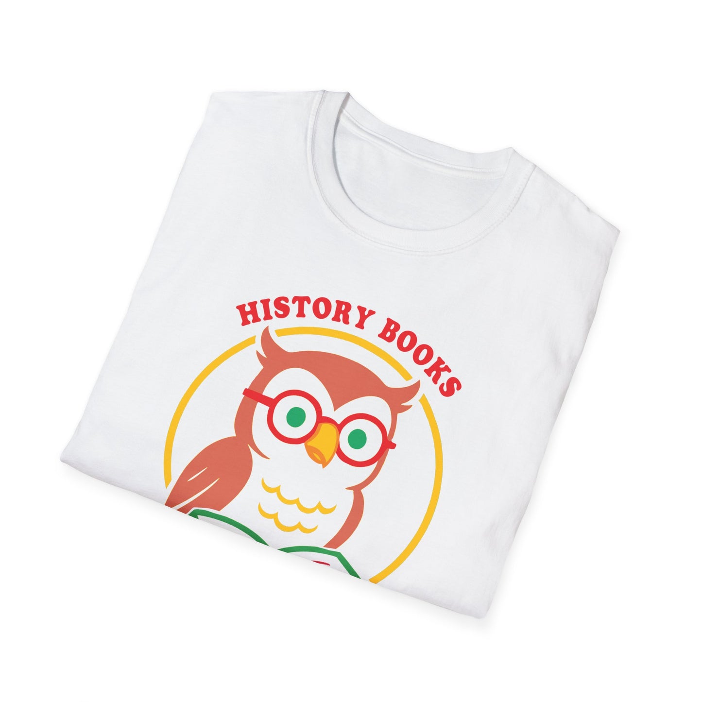 History Books are not a Liberal Conspiracy : Unisex Softstyle T-shirt