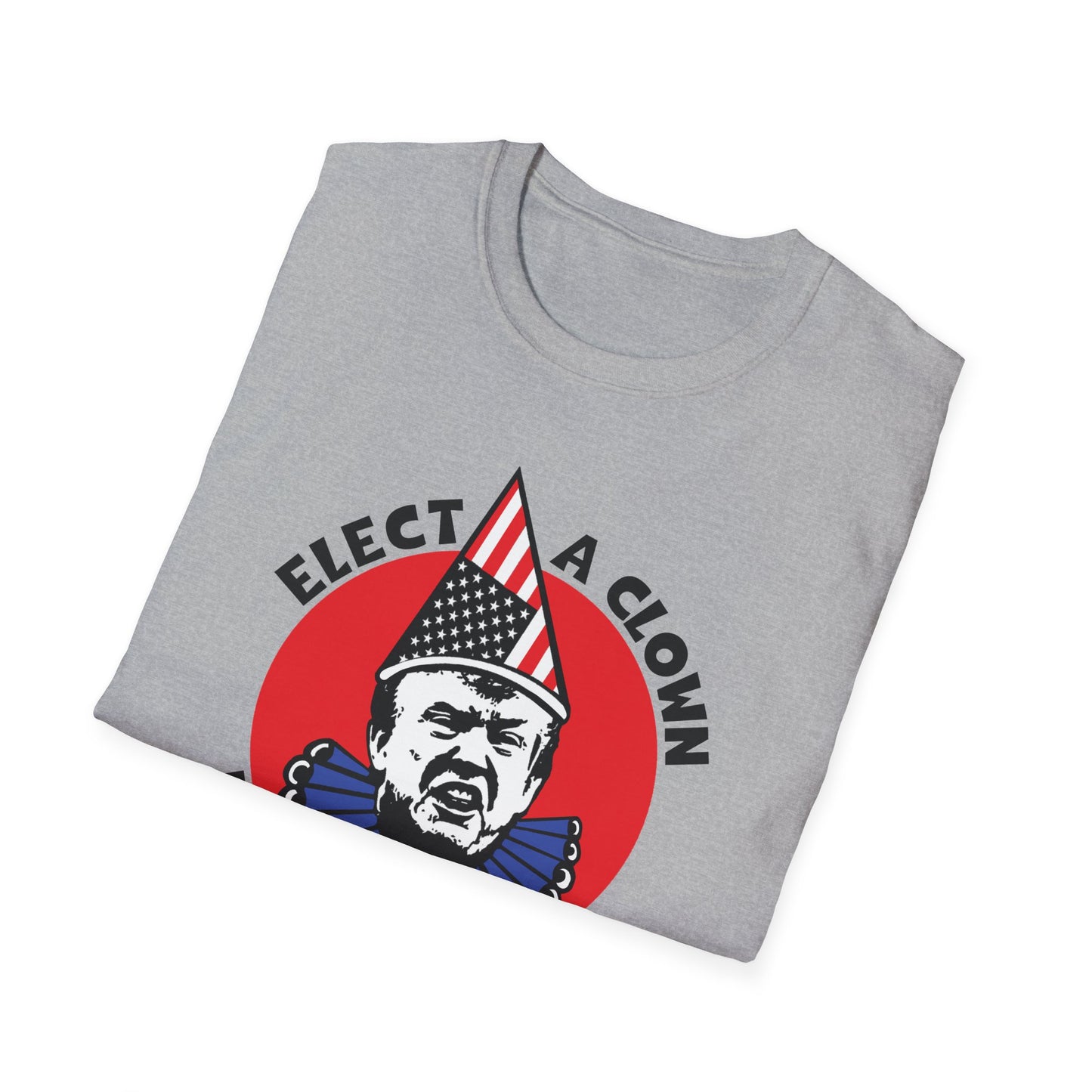 Elect a Clown, Expect a Circus : Unisex Softstyle T-Shirt